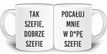 TAK SZEFIE DOBRZE SZEFIE ŚMIESZNY KUBEK + PUDEŁKO GW255