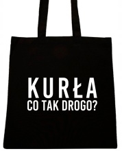 KURŁA CO TA DROGO? TORBA Z NAPISEM NADRUK WZÓR T70