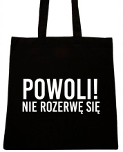 POWOLI ! ROZWĘ SIĘ TORBA Z NAPISEM NADRUK WZÓR T69