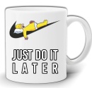 GW87-JUSTDOIT-LATER.jpg