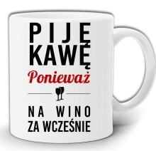 PIJĘ KAWĘ PONIEWAŻ NA WINO ZA WCZEŚNIE KUBEK W PUDEŁKU GW95