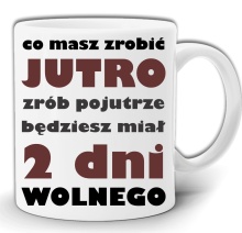 CO MASZ ZROBIĆ JUTRO ZRÓB POJUTRZE BĘDZIESZ MIAŁ 2 DNI WOLNEGO KUBEK + PUDEŁKO GW118