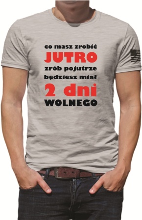 KOSZULKA MĘSKA CO MASZ ZROBIĆ JUTRO.jpg